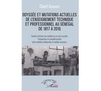 Odyssée Et Mutations Actuelles De L'enseignement Technique Et Professionnel Au Sénégal De 1817 À 2016 - Portées Et Limites Des Modèles Qui Se Sont Succédé - Perspectives De Complémentarité...