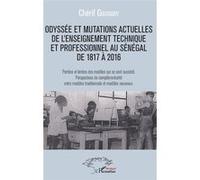 Odyssée et mutations actuelles de l'enseignement technique et professionnel au Sénégal de 1817 à 2016 Chérif Goudiaby (Auteur)