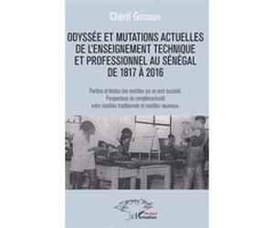 Odyssée et mutations actuelles de l'enseignement technique et professionnel au Sénégal de 1817 à 2016 Chérif Goudiaby (Auteur)