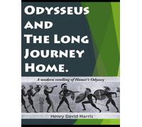 Odysseus and The Long Journey Home: A modern retelling of Homer’s Odyssey