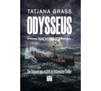 Odysseus: Die Odyssee neu erzählt als historischer Thriller