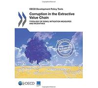 Oecd Development Policy Tools Corruption In The Extractive Value Chain: Typology Of Risks, Mitigation Measures And Incentives
