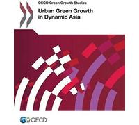 Oecd Green Growth Studies Urban Green Growth In Dynamic Asia