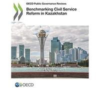 Oecd Public Governance Reviews Benchmarking Civil Service Reform In Kazakhstan
