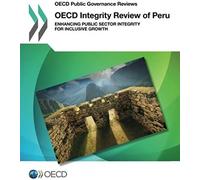 Oecd Public Governance Reviews Oecd Integrity Review Of Peru: Enhancing Public Sector Integrity For Inclusive Growth