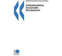 Oecd Sustainable Development Studies Institutionalising Sustainable Development