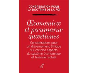 Oeconomicae et pecuniariae quaestiones Considérations pour un discernement éthique sur certains aspects du système économique et financier actuel - Cong doctrine foi - Cerf - broché - Essai
