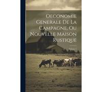 Oeconomie Generale De La Campagne, Ou Nouvelle Maison Rustique; Volume 1