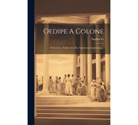 Oedipe A Colone: Texte Grec. Publié Avec Des Arguments Analytiques...