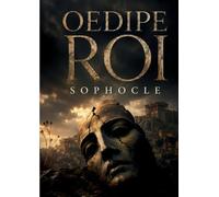 Oedipe Roi: Une tragédie grecque de Sophocle