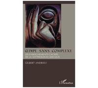 Oedipe Sans Complexe - Les Dessous Cachés De La Mythologie Grecque