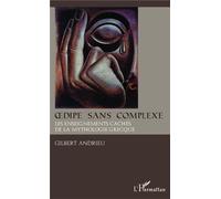 Oedipe sans complexe Les enseignements cachés de la mythologie grecque - Gilbert Andrieu - L'harmattan - broché - Etude