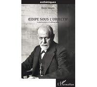 Oedipe sous l'objectif: La psychanalyse et la photographie