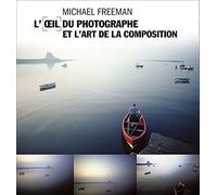 OEIL DU PHOTOGRAPHE ET L'ART DE LA COMPOSITION (L')