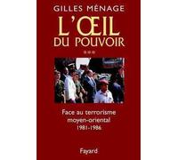 Oeil du Pouvoir (L') - Tome 3 : Face au terrorisme moyen-oriental 1981-1986 Tome 3 Face au terrorisme moyen-oriental - Gilles Ménage - Fayard - broché - Récit