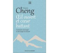 Oeil ouvert et coeur battant Comment envisager et dévisager la beauté - François Cheng - Les Carnets DDB - broché - Essai