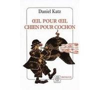 Oeil pour oeil, chien pour cochon Daniel Katz (Auteur), Gabriel Rebourcet (Traduction)