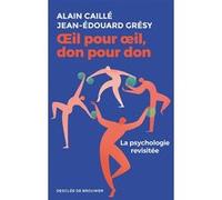 OEil pour oeil, don pour don Alain Caillé (Auteur), Jean-Edouard Grésy (Auteur)