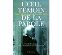 L'Oeil témoin de la parole : Rencontre autour de Claude Vigée