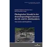 Ökologischer Wandel In Der Deutschsprachigen Literatur Des 20. Und 21. Jahrhunderts