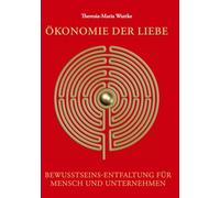 Ökonomie der Liebe (Hardcover-Version): Bewusstseins-Entfaltung für Mensch und Unternehmen