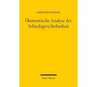 Ökonomische Analyse der Schiedsgerichtsbarkeit: Theorie, Empirie, Rechtsvergleichung