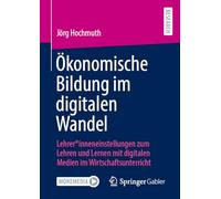 Ökonomische Bildung im digitalen Wandel: Lehrer*inneneinstellungen zum Lehren und Lernen mit digitalen Medien im Wirtschaftsunterricht