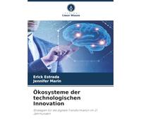 Ökosysteme der technologischen Innovation: Strategien für die digitale Transformation im 21. Jahrhundert