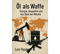 Öl als Waffe: Energie, Geopolitik und das Spiel der Mächte