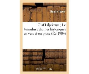 Ölaf Liljekrans Le tumulus : drames historiques en vers et en prose - Henrik Ibsen - Hachette Bnf - broché - Livre