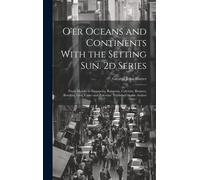 O'er Oceans And Continents With The Setting Sun. 2d Series