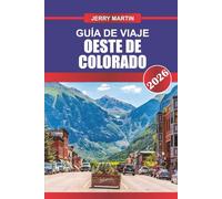 OESTE DE COLORADO Guía de Viaje 2026: Descubra cañones de Red Rock, pueblos de montaña y aventuras al aire libre en el Salvaje Oeste de Colorado