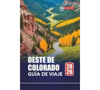 OESTE DE COLORADO GUÍA DE VIAJE 2026: Planifique viajes panorámicos por carretera, aventuras en la montaña, rutas de senderismo, parques nacionales y gemas ocultas en las Montañas Rocosas