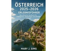 Österreich 2025-2026 Erlebnisführer: Das ultimative Handbuch für intelligentes, nachhaltiges und stilvolles Reisen