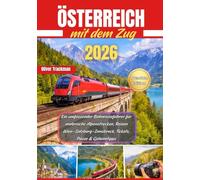 Österreich mit dem Zug 2026: Ein umfassender Bahnreiseführer für malerische Alpenstrecken, Reisen Wien-Salzburg-Innsbruck, Tickets, Pässe & Geheimtipps