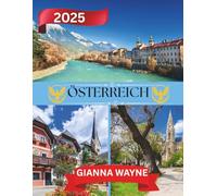 ÖSTERREICH REISEFÜHRER 2025: Begeben Sie sich auf eine unvergessliche Odyssee: Entdecken Sie Österreichs kulturelle Vielfalt, bezaubernde Landschaften ... für den anspruchsvollen Reisenden im Jahr