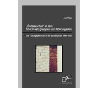 Österreicher" In Den Ss-Einsatzgruppen Und Ss-Brigaden: Die Tötungsaktionen In Der Sowjetunion 1941-1942