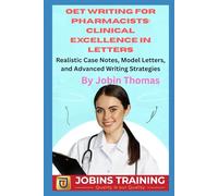OET Writing for Pharmacists: Clinical Excellence in Letters: Realistic Case Notes, Model Letters, and Advanced Writing Strategies