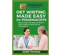 OET Writing Made Easy for Pharmacists: Step-by-Step Case Notes and Band A Letter Models to Maximise Your Writing Score