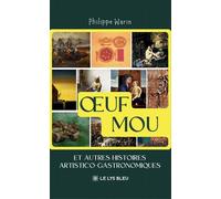 OEuf mou Et autres histoires artistico-gastronomiques - Philippe Warin - Le Lys Bleu - broché - Nouvelles
