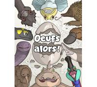 Oeufs alors !: Coloriages, jeux et découvertes sur 28 animaux qui pondent des œufs