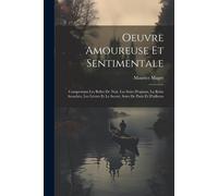 Oeuvre Amoureuse Et Sentimentale: Comprenant Les Belles De Nuit, Les Soirs D'opium, La Robe Arrachée, Les Lèvres Et Le Secret, Soirs De Paris Et D'ail