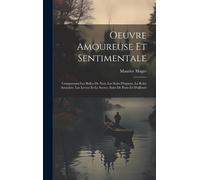 Oeuvre Amoureuse Et Sentimentale: Comprenant Les Belles De Nuit, Les Soirs D'opium, La Robe Arrachée, Les Lèvres Et Le Secret, Soirs De Paris Et D'ail