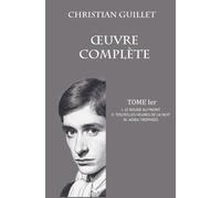 OEUVRE COMPLÈTE TOME Ier: I. Le rouge au front - II. Toutes le heures de la nuit - III. Adieu trophées