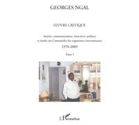 Oeuvre critique Articles, communications, interviews, préfaces et études sur Commandes des organismes internationaux - 1970-2009. Tome I - Georges Ngal - L'harmattan - broché - Essai