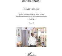 Oeuvre critique Articles, communications, interviews, préfaces et études sur Commandes des organismes internationaux - 1970-2009. Tome II - Georges Ngal - L'harmattan - broché - Essai