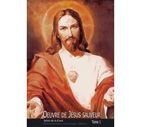 Oeuvre De Jésus Sauveur - Tome 1