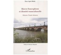 Ezza Agha Malak – Oeuvre francophone et identité transculturelle – Sélection d'études – Broché