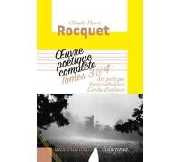 Oeuvre Poétique Complète / Claude-Henri Rocquet - Tomes 3 Et 4 - Art Poétique - Petite Nébuleuse - L'arche D'enfance