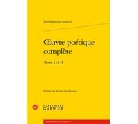 Oeuvre poétique complète Jean-Baptiste Santeul (Auteur), Delphine Denis (Direction), Christian Biet (Direction), Alain Génetiot (Direction)